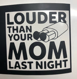 Louder than your Mom